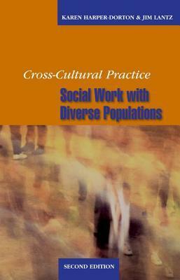 Cross-Cultural Practice, Second Edition: Social Work with Diverse Populations by Karen Harper-Dorton, Jim Lantz