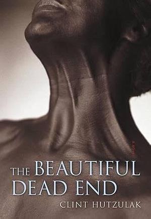 The Beautiful Dead End: A Novel by Clint Hutzulak