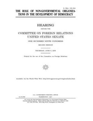 The role of non-governmental organizations in the development of democracy by Committee on Foreign Relations (senate), United States Congress, United States Senate