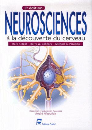 Neurosciences: À la découverte du cerveau by Mark F. Bear, Michael A. Paradiso, Barry W. Connors