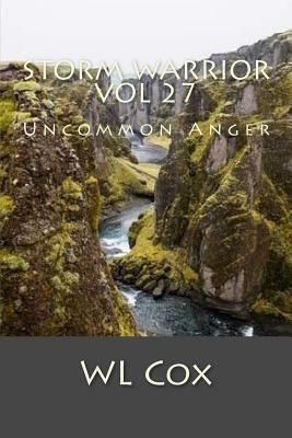 Storm Warrior Vol 27: Uncommon Anger by Wl Cox