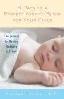 5 Days to a Perfect Night's Sleep for Your Child: The Secrets to Making Bedtime a Dream by Eduard Estivill