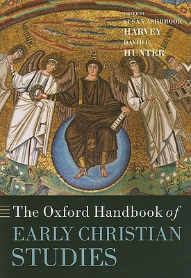 The Oxford Handbook of Early Christian Studies by David G. Hunter, Susan Ashbrook Harvey