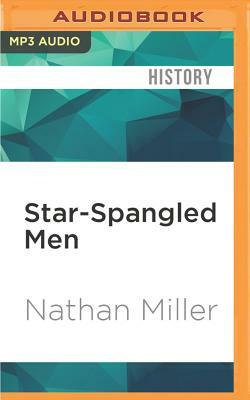 Star-Spangled Men: America's Ten Worst Presidents by Nathan Miller