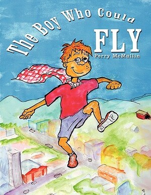 The Boy Who Could Fly by Perry McMullin