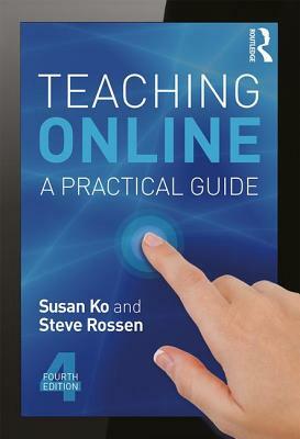 Teaching Online: A Practical Guide by Steve Rossen, Susan Ko