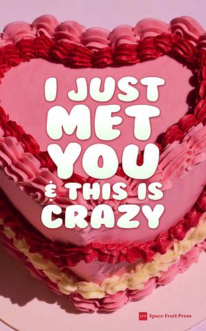 I Just Met You & This is Crazy: An M/M Strangers-to-Lovers Romance Story Collection by Trixie Domino, Augusta Connor, Catherine Fletcher, Rena Butler, Opal Moritz, Daisy Fairchild