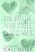 The Goalie Who Stole Christmas by Cali Melle