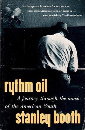 Rythm Oil: A Journey Through the Music of the American South by Stanley Booth, Stanley Booth