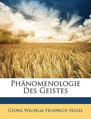 Phenomenologie des Geistes by Georg Wilhelm Friedrich Hegel