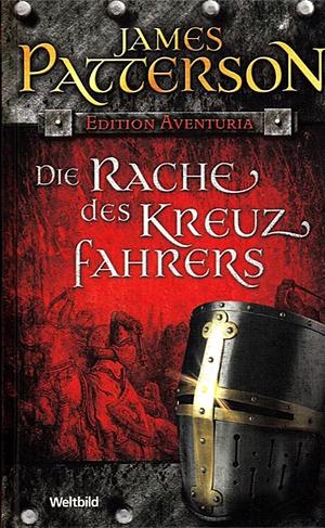 Die Rache des Kreuzfahrers by James Patterson, Andrew Gross