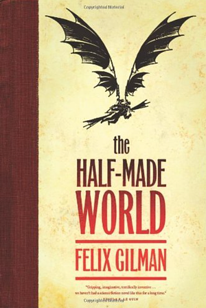 The Half-Made World by Felix Gilman