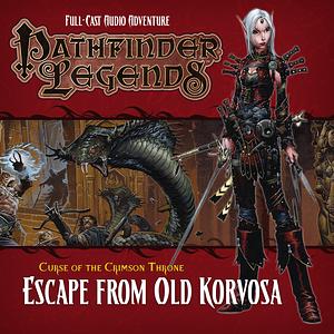 Pathfinder Legends: Curse of the Crimson Throne: Escape from Old Korvosa by David Bryher