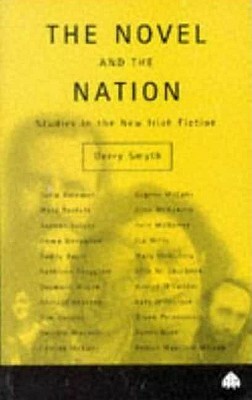 The Novel and the Nation: Studies in the New Irish Fiction by Gerry Smyth