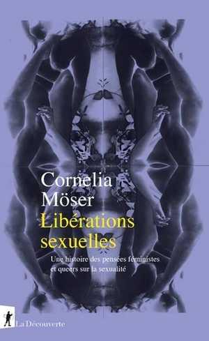 Libérations sexuelles - Une histoire des pensées féministes et queers sur la sexualité by Cornelia Möser