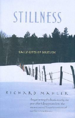 Stillness: Daily Gifts of Solitude by Richard Mahler