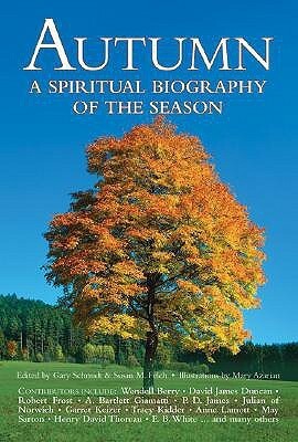 Autumn: A Spiritual Biography of the Season by Susan M. Felch, Mary Azarian, Gary D. Schmidt