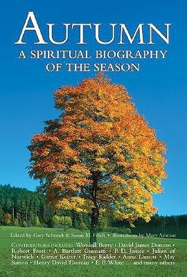 Autumn: A Spiritual Biography of the Season by Gary D. Schmidt, Susan M. Felch, Mary Azarian