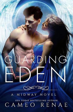 Guarding Eden: A Midway Novel Book One by Cameo Renae