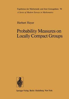Probability Measures on Locally Compact Groups by H. Heyer