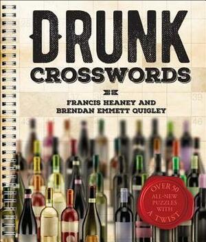 Drunk Crosswords: Over 50 All-New Puzzles With a Twist by Brendan Emmett Quigley, Francis Heaney