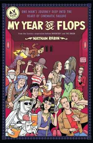 My Year of Flops: The A.V. Club Presents One Man's Journey Deep into the Heart of Cinematic Failure by A.V. Club, Nathan Rabin