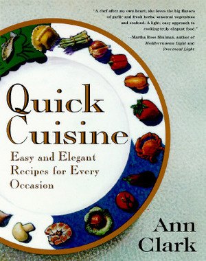 Quick Cuisine: Easy and Elegant Recipes for Every Occasion by Ann Clark