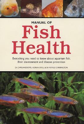 Manual of Fish Health by Adrian Exell, Neville Carrington, Chris Andrews