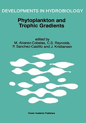 Phytoplankton and Trophic Gradients: Proceedings of the 10th Workshop of the International Association of Phytoplankton Taxonomy & Ecology (Iap), Held by 