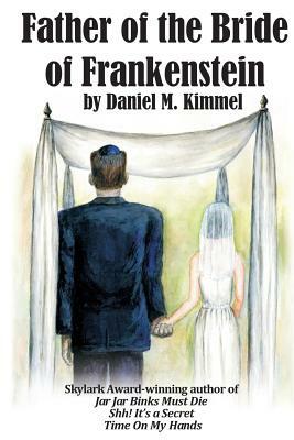 Father of the Bride of Frankenstein by Daniel M. Kimmel