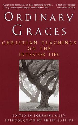 Ordinary Graces: Christian Teachings on the Interior Life by Lorraine Kisly