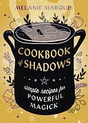 Cookbook of Shadows: Simple Recipes for Powerful Magick by Melanie Marquis