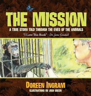 The Mission: A True Story Told Through the Eyes of the Animals by Doreen Ingram