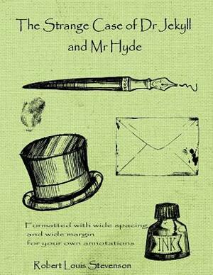 The Strange Case of Dr Jekyll and Mr Hyde: Formatted with wide spacing and wide margins for your own annotations by Robert Louis Stevenson