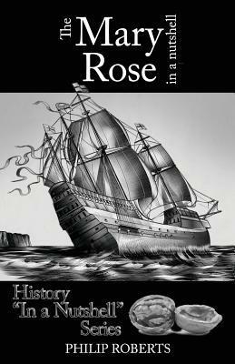 The Mary Rose in a Nutshell by Philip Roberts