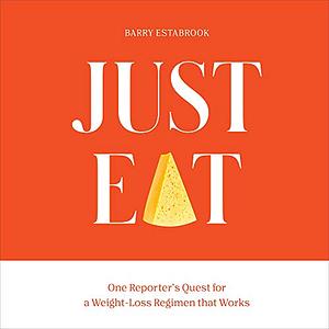 Just Eat: One Reporter's Quest for a Weight-Loss Regimen That Works by Barry Estabrook