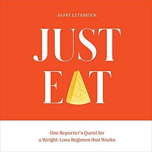 Just Eat: One Reporter's Quest for a Weight-Loss Regimen That Works by Barry Estabrook