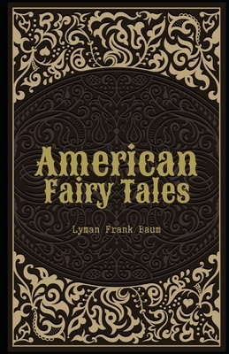 American Fairy Tales Illustrated by L. Frank Baum