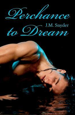 Perchance to Dream by J. M. Snyder