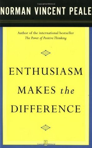 Enthusiasm Makes the Difference by Norman Vincent Peale