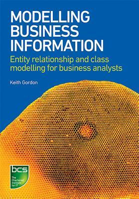 Modelling Business Information: Entity relationship and class modelling for business analysts by Keith Gordon