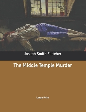 The Middle Temple Murder: Large Print by Joseph Smith Fletcher