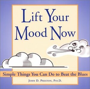 Lift Your Mood Now by John D. Preston