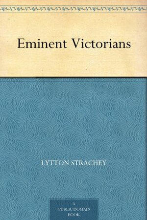 Eminent Victorians  by Lytton Strachey