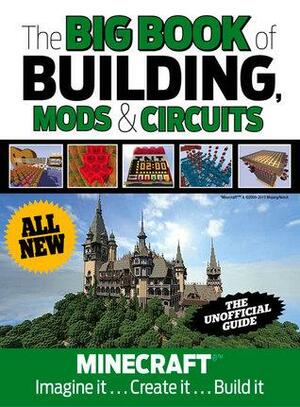 The Big Book of Building, ModsCircuits: Minecraft®™ Imagine It . . . Create It . . . Build It by Triumph Books