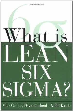 What Is Lean Six SIGMA by Michael L. George, David Rowlands
