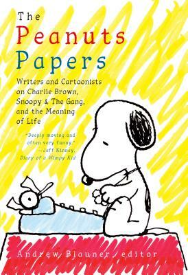 The Peanuts Papers: Writers and Cartoonists on Charlie Brown, Snoopy & the Gang, and the Meaning of Life: A Library of America Special Publication by 