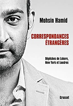 Correspondances étrangères: essais traduits de l'anglais par Bernard Cohen (Littérature Etrangère) by Mohsin Hamid