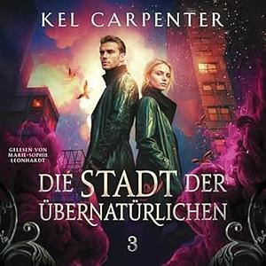 Die Stadt der Übernatürlichen Band 3 by Kel Carpenter, Meg Anne
