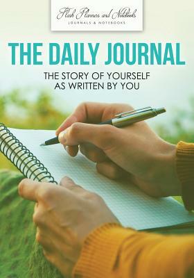 The Daily Journal: The Story of Yourself as Written by You by Flash Planners and Notebooks